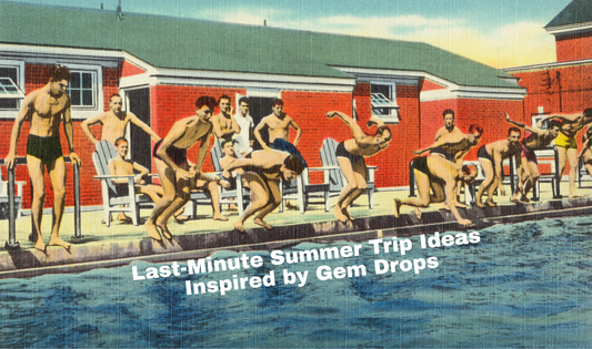 Last-Minute Summer Trip Ideas Inspired by Gem Drops